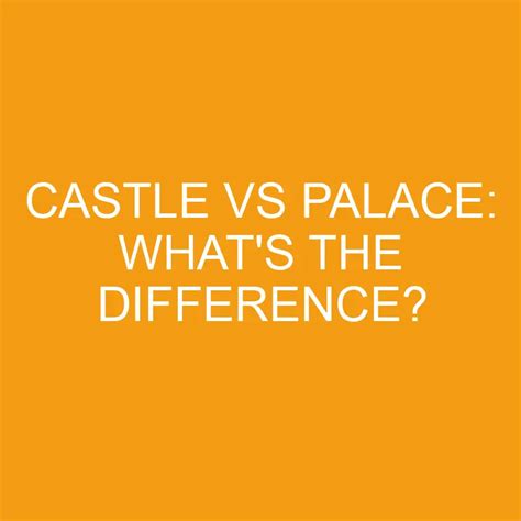 Castle Vs Palace Whats The Difference Differencess