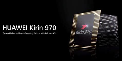 Huawei Kirin 970 10nm Soc With Dedicated Neural Network Processing Unit