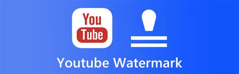 Youtube Watermark Everything You Need To Know About It