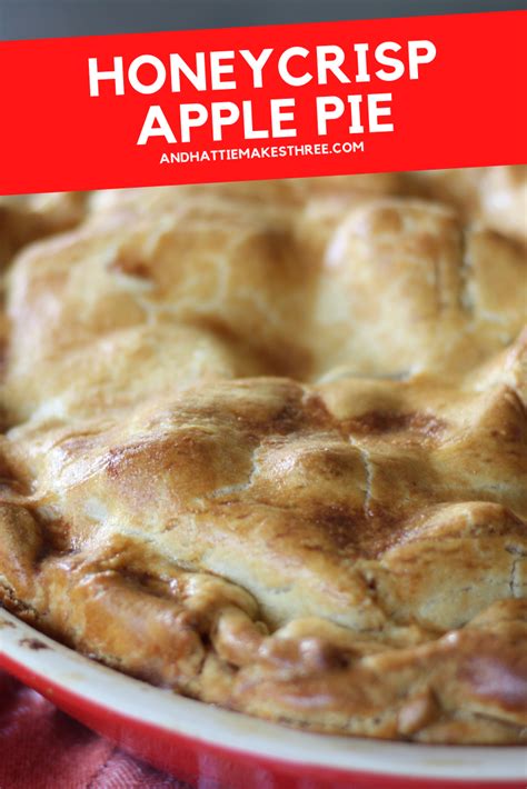 Honeycrisp Apple Pie And Hattie Makes Three Recipe Honeycrisp Honeycrisp Apples Homemade