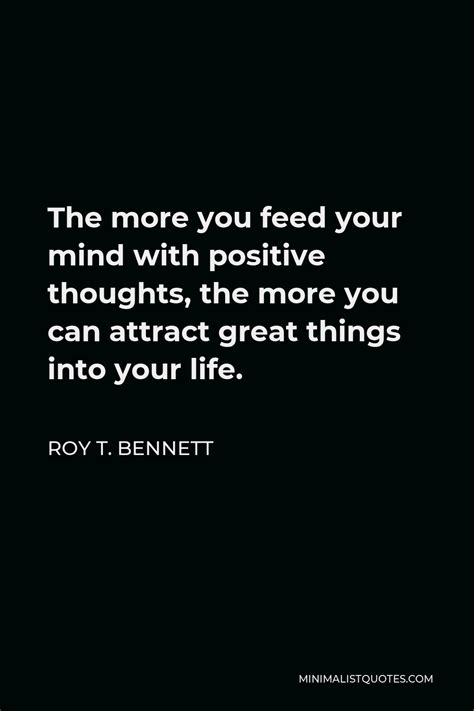Roy T Bennett Quote The More You Feed Your Mind With Positive
