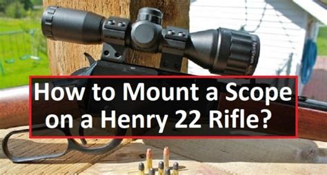 How To Mount A Scope On A Henry 22 Rifle Opticsguides