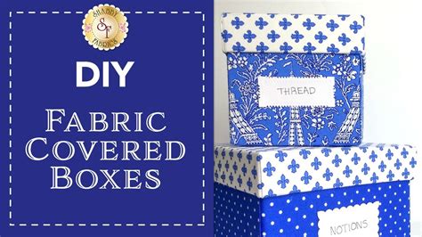 Diy Fabric Covered Boxes With Jennifer Bosworth Of
