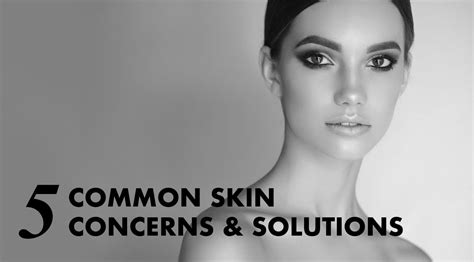 Five Common Skin Concerns And Solutions Skyn