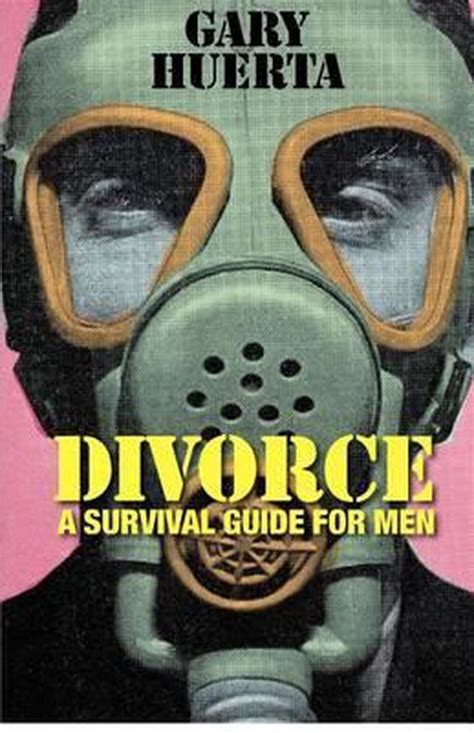 Divorce A Survival Guide For Men Gary Huerta 9781480173224