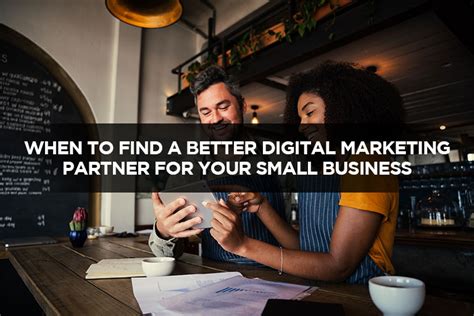 When To Find A Better Digital Marketing Partner For Your Small Business