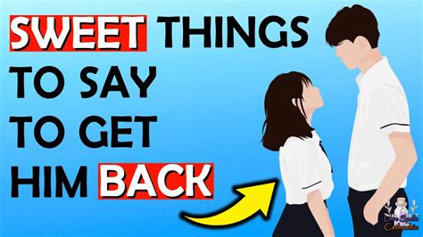 45 Sweet Things To Say To Your Ex Boyfriend To Get Him Back ️💑 Youtube