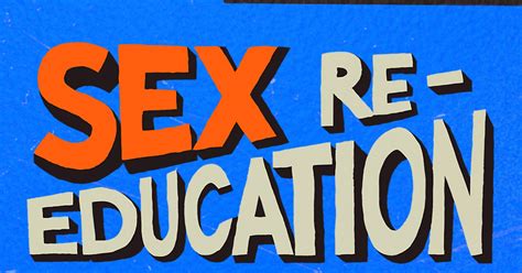 A Re Education Of Sex Education Real Stories And Advice