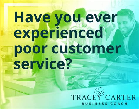 Have You Ever Experienced Poor Customer Service Tracey Carter