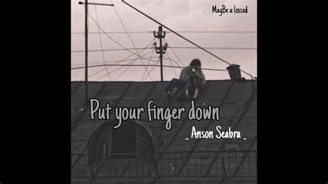 Anson Seabra Put A Finger Down If You Love Somone Youtube