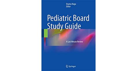 Pediatric Board Study Guide A Last Minute Review By Osama Naga