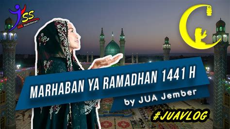 Marhaban Ya Ramadhan 1441 H Juavlog Juajember Youtube