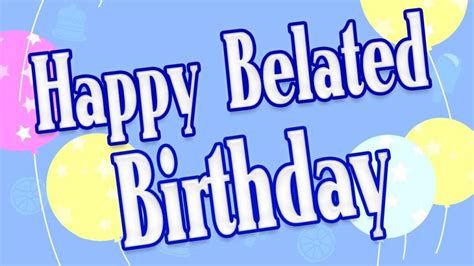 100 Best Happy Belated Birthday Wishes Belated Happy Birthday Wishes