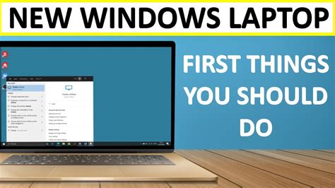 First Things You Should Do With A New Windows 10 Laptop Useful Tips