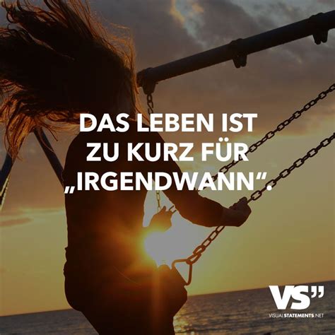 Das Leben Ist Zu Kurz Fur Irgendwann Visual Statements Spruche Weisheiten Zitate Wedding Date