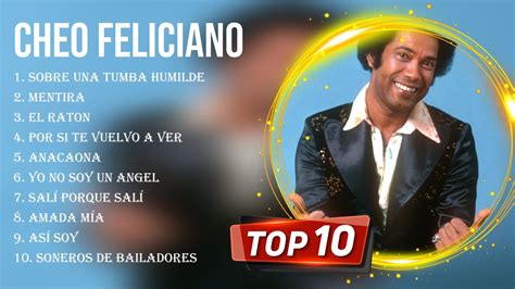 Las 10 Mejores Canciones De Cheo Feliciano 2023 YouTube