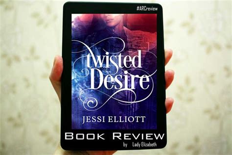 Arc Review Twisted Desire By Jessi Elliott Spicy Books Lady