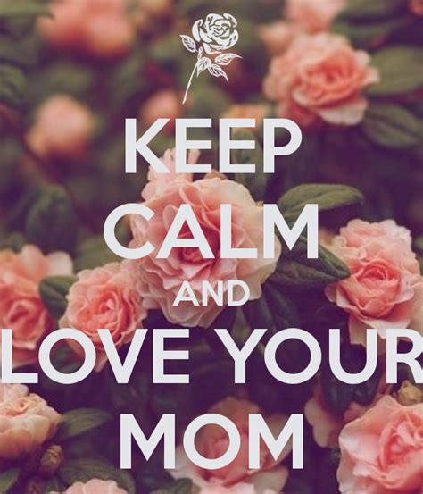 Learning to relax may not only boost your immune system to keep you healthy, but it may also make you more happy and productive at work and at home. KEEP CALM AND LOVE YOUR MOM - KEEP CALM AND CARRY ON Image ...
