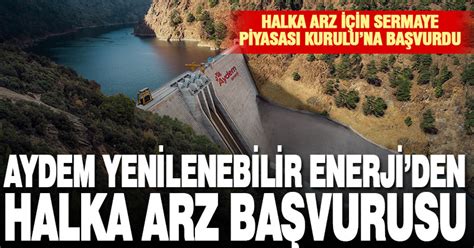 Aydem aydem yenilenebilir enerji a.ş. Aydem Yenilenebilir Enerji, halka arz için SPK'ya başvurdu ...