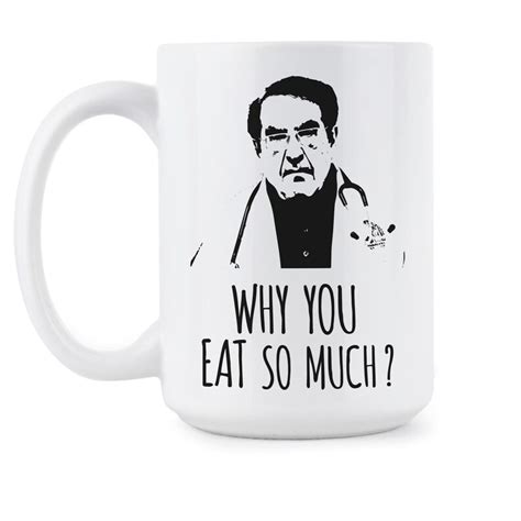 Dr Now Dr Nowzaradan Why You Eat So Much Dr Now Mug Dr Etsy