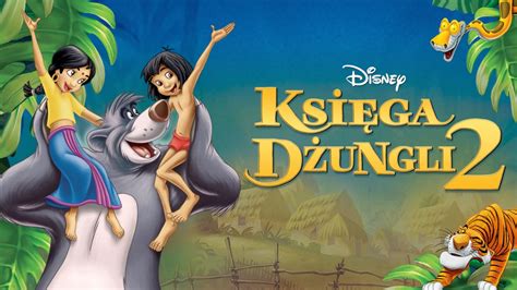 Oglądaj Księga Dżungli 2 Cały Film Disney