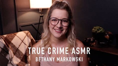 true crimes asmr bethany markowski youtube