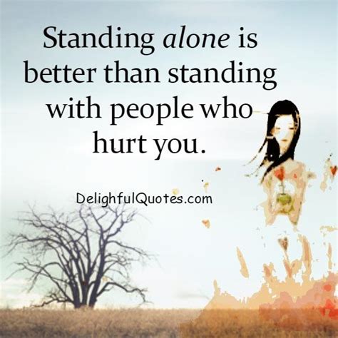 Standing With People Who Hurt You Delightful Quotes