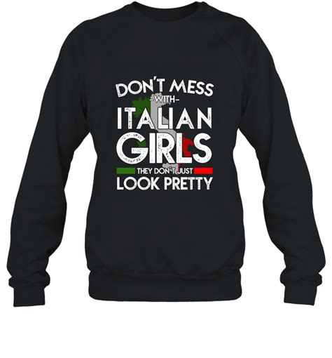 funny don t mess with italian girls shirt italy pride roots sweatshirt