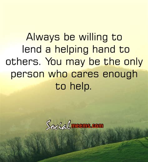Always Be Willing To Lend A Helping Hand To Others Helping Hands