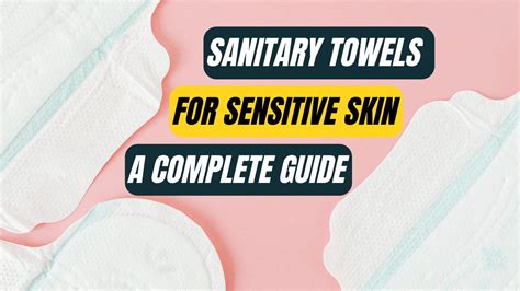 Sanitary Towels For Sensitive Skin A Comprehensive Guide Sanitation Towel
