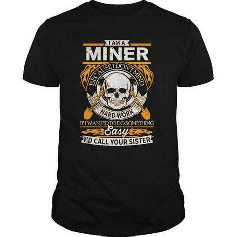 Miner I Am A Miner T Shirts And Hoodies Check More At Jobs Shirtsminer I Am