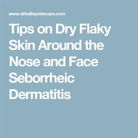 Tips On Dry Flaky Skin Around The Nose And Face Seborrheic Dermatitis