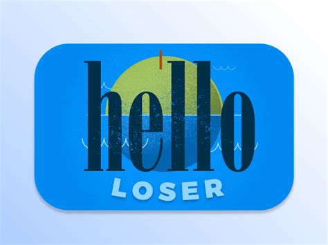 Hello Loser By Daniel Talavera On Dribbble
