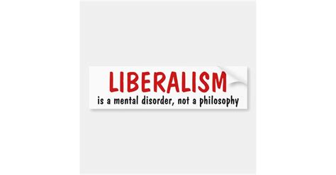 Liberalism Is A Mental Disorder Not A Philosophy Bumper Sticker Zazzle