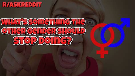 What’s The Thing You Wish The Opposite Gender Would Stop Doing R Askreddit Reddit Youtube