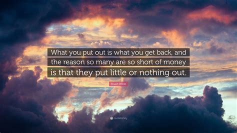 Stuart Wilde Quote What You Put Out Is What You Get Back And The