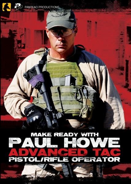 Make Ready With Paul Howe Advanced Tac Pistolrifle Operator