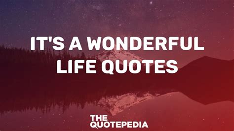 70 Its A Wonderful Life Quotes For Inspiration And Hope The Quotepedia