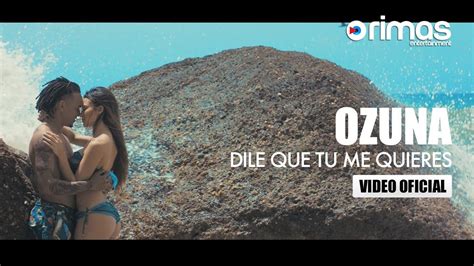 Ozuna Dile Que Tu Me Quieres Video Oficial Freestyle
