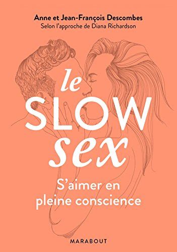 Amazonfr Le Slow Sex Faire Lamour En Pleine Conscience Richardson Diana Descombes Anne