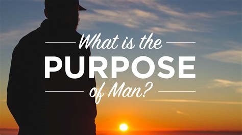 What Is The Purpose Of Man