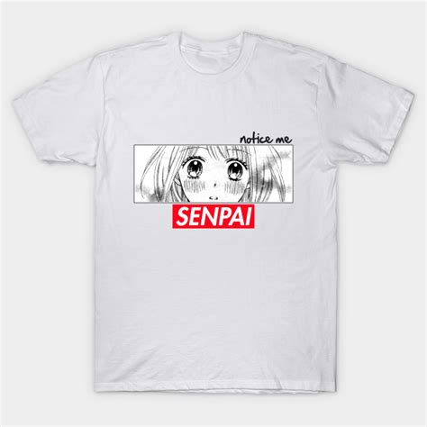 Notice Me Senpai Senpai T Shirt Teepublic