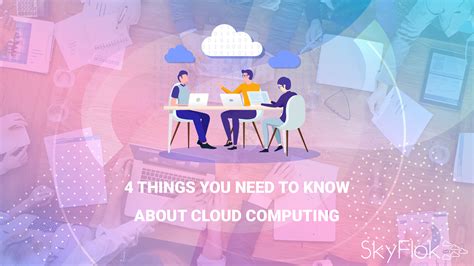4 Things You Need To Know About Cloud Computing Skyflok