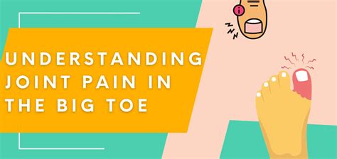 Understanding Joint Pain In The Big Toe Causes Symptoms And