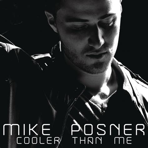 It's probably cause, you think you're cooler than me. Cooler Than Me by Mike Posner on Spotify