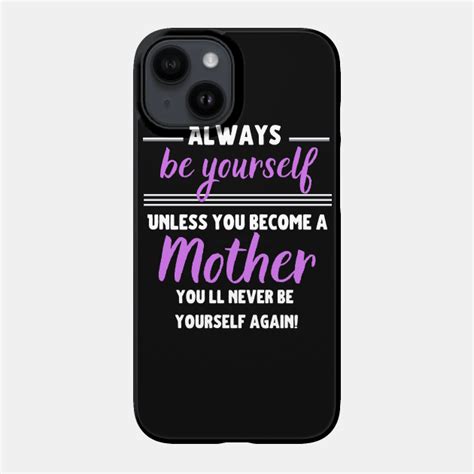 Always Be Yourself Unless You Become A Mother Mother Phone Case