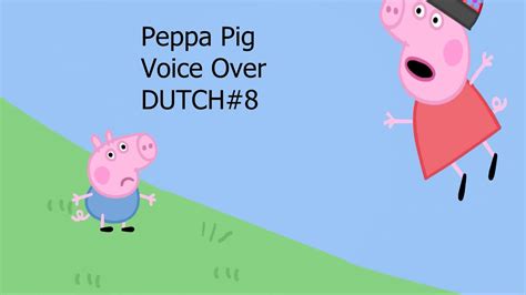 Peppa Pig Voice Over Dutch8 12 Youtube