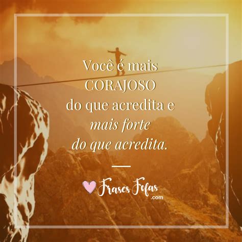 Frases De Coragem Frases Fofas De Coragem Pra Te Inspirar