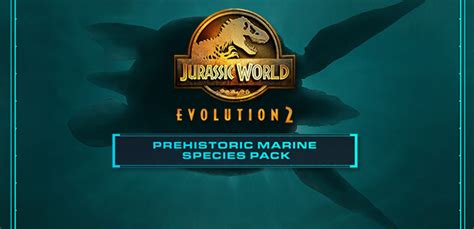 Jurassic World Evolution 2 Prehistoric Marine Species Pack Steam Key For Pc Buy Now