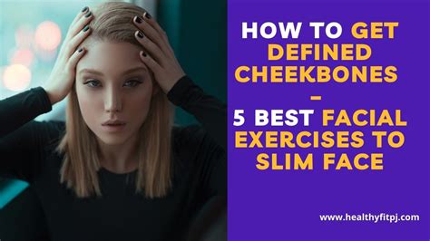 How To Get Defined Cheekbones 5 Best Facial Exercises To Slim Face
